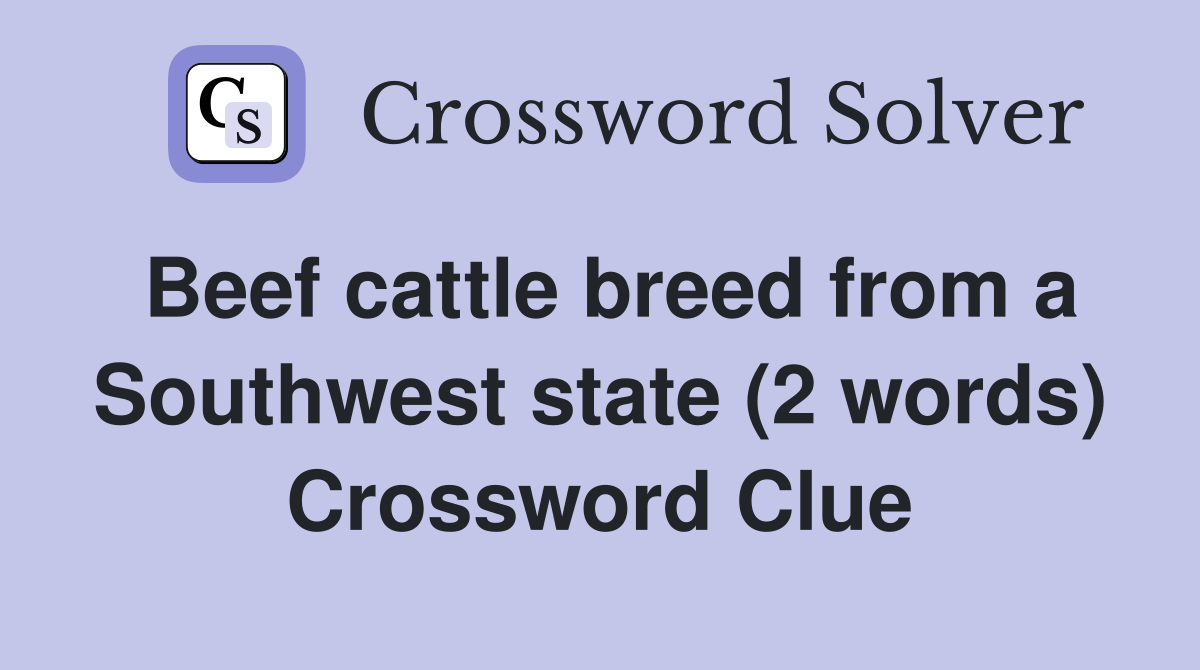 Beef cattle breed from a Southwest state (2 words) Crossword Clue